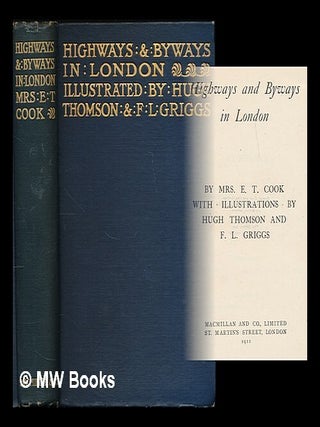Item #209250 Highways and Byways in London / by Mrs. E. T. Cook ; with illustrations by Hugh...