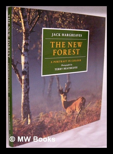 Item #209339 The New Forest : a portrait in colour / photographs by Terry Heathcote ; text by Jack Hargreaves. Terry Heathcote, 1938-.