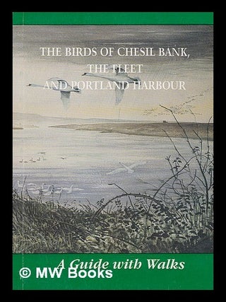 Item #209566 The birds of Chesil Bank, the Fleet and Portland Harbour : a guide with walks. Neil...