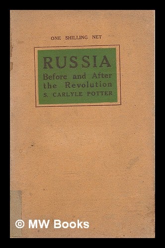Item #209598 Russia before and after the revolution : a common sense account of the recent events in Russia, by S. Carlyle Potter. S. Carlyle Potter.