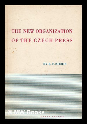 Item #209622 The new organization of the Czech press. Karel F. Zieris