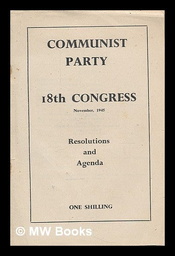 Item #210062 Communist Party : 18th National Congress, November 1945 : resolutions and proceedings. Communist Party of Great Britain.