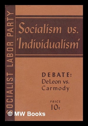 Item #210090 Socialism vs. 'individualism.' Debate: Daniel De Leon vs. Thomas F. Carmody, Troy,...