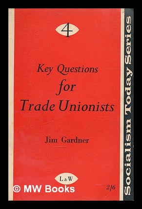 Item #210097 Key questions for trade unionists. Jim Gardner