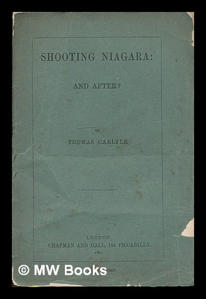 Item #210147 Shooting Niagara : and after? / by Thomas Carlyle. Thomas Carlyle, Jane Welsh...