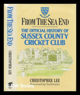 Item #210176 From the sea end : the official history of Sussex County Cricket Club / Christopher...