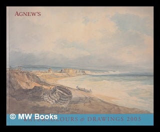 Item #210231 Watercolours & Drawings : Agnew's 130th Annual Exhibition, 5-28 March 2003. Thos...