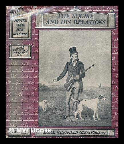 Item #210417 The squire and his relations / by Esme Wingfield-Stratford. Esme Wingfield-Stratford.
