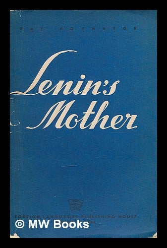 Item #210449 Lenin's mother / by Ray Kovnator ; translated by J. Fineberg. Rakhil' Aronovna. Fineberg Kovnator, J.