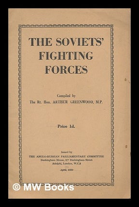 Item #210454 The Soviets' fighting forces / compiled by Arthur Greenwood. Arthur Greenwood,...