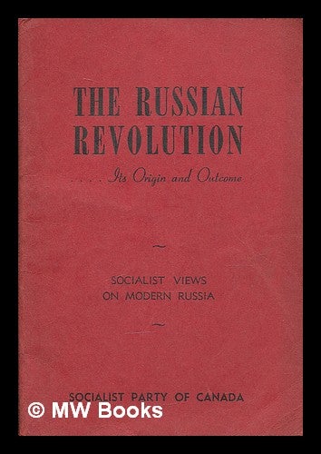 Item #210458 The Russian revolution : its origin and outcome. Socialist Party of Canada.