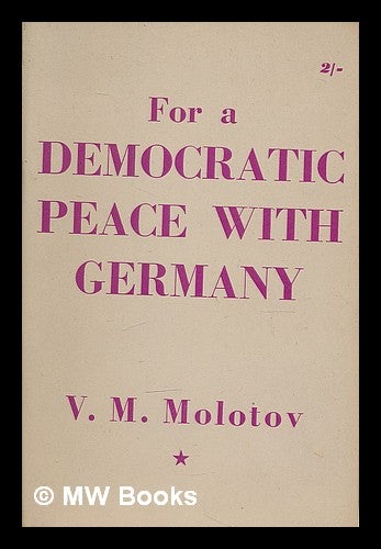 Item #210465 For a democratic peace with Germany; speeches and statements made at the London session of the Council of Foreign Ministers, November 25-December 15, 1947. Vyacheslav Mikhaylovich Molotov.