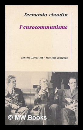 Item #210491 L'eurocommunisme / Fernando Claudin ; traduit de l'espagnol par Anne Valier....