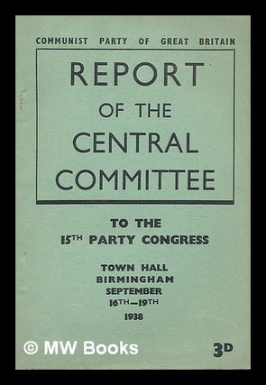 Item #210585 Report of the central committee : to the 15th Party Congress, Town Hall Birmingham...