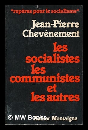 Item #210682 Les socialistes, les communistes et les autres / Jean-Pierre Chevenement....