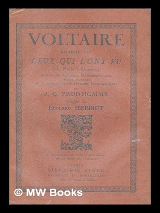 Item #210688 Voltaire raconte par ceux qui l'ont vu (de Paris a Geneve); souvenirs, lettres,...