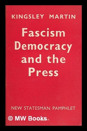 Item #210703 Fascism, democracy and the press / by Kingsley Martin. Kingsley Martin