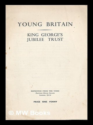 Item #210721 Young Britain. King George's Jubilee Trust. Being the inaugural speech of H.R.H. The...