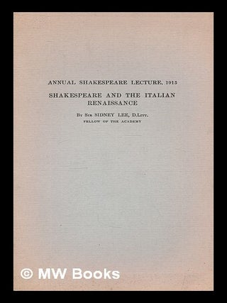 Item #210723 Shakespeare and the Italian renaissance / by Sir Sidney Lee. Sidney Lee, Sir