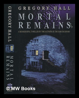 Item #210791 Mortal remains / Gregory Hall. Gregory Hall, 1948-?