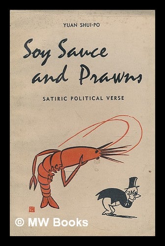 Item #210822 Soy sauce and prawns : satiric political verse / Yuan Shui-po ; translated by Sidney Shapiro. Shui-pai Yuan.