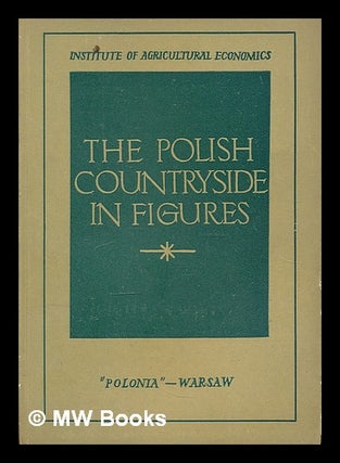 Item #210832 The Polish countryside in figures. Jerzy Poland. Institute of Agricultural...