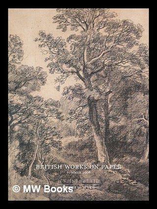 Item #210850 British works on paper : summer 2008. Andrew Wyld Gallery. W. S. Fine Art Ltd