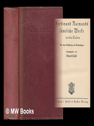 Item #210958 Ferdinand Raimunds samtliche Werke in drei Teilen / mit einer Einfuhrung und...