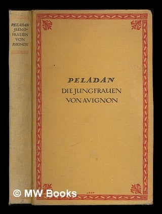 Item #210961 Die Jungfrauen von Avignon : Roman / Peladan. Josephine Peladan
