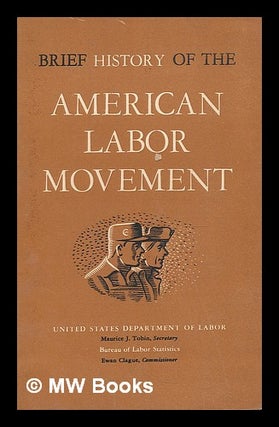 Item #211203 Brief history of the American labor movement / United States Department of Labor,...