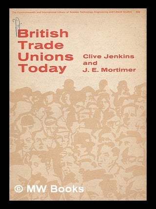 Item #211204 British trade unions today / by Clive Jenkins and J.E. Mortimer. Clive. Mortimer...