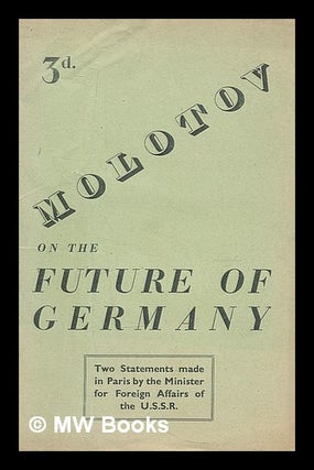 Item #211213 Molotov on the future of Germany : two statements made in Paris by the Minister for...