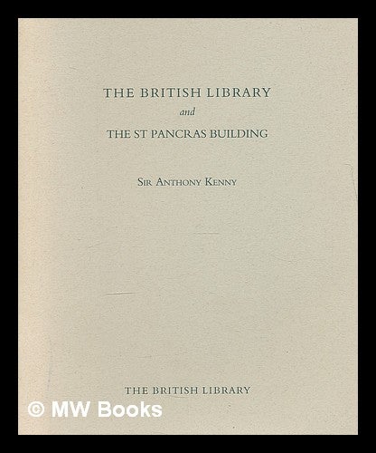 Item #211246 The British Library and the St Pancras building / Sir Anthony Kenny. Anthony . British Library Kenny, 1931-.
