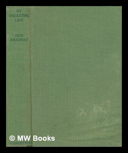 Item #211268 My cricketing life / by Don Bradman, with ten illustrations. Donald George Bradman, Sir, 1908-?