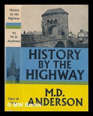 Item #211342 History by the highway / [by] M. D. Anderson. Mary Desiree Anderson, 1902-?