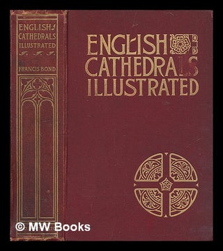 Item #211343 English cathedrals illustrated. Francis Bond, d. 1918
