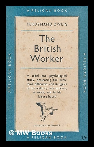 Item #211353 The British worker / with a foreword by C.A. Mace. Ferdynand Zweig, 1896-.