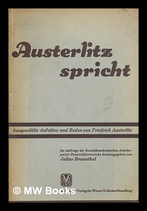 Item #211514 Austerlitz spricht : ausgewa¨hlte Aufsatze und Reden von Friedrich Austerlitz / im...