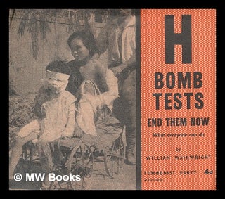 Item #211555 H Bomb Tests end them now : what everyone can do. W. Communist Party of Great...