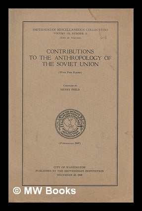 Item #211682 Contributions to the anthropology of the Soviet Union. Henry comp Field, 1902