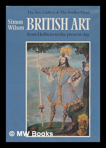 Item #211721 British art : from Holbein to the present day / [by] Simon Wilson. Simon Wilson.