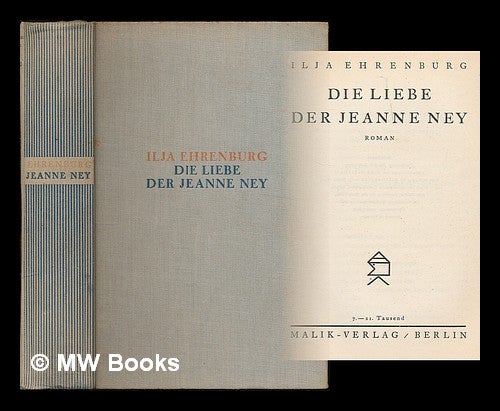Item #211749 Die Liebe der Jeanne Ney : Roman / Ilya Ehrenburg. Ilja Ehrenburg.