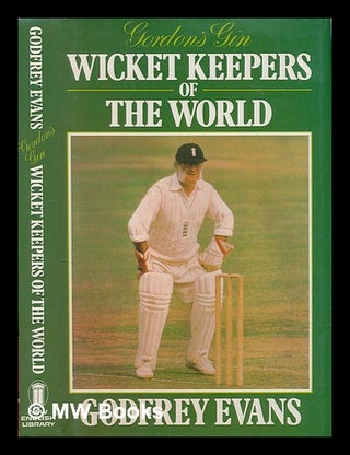 Item #211752 Gordon's Gin wicket-keepers of the world / Godfrey Evans ; introduction by Trevor...