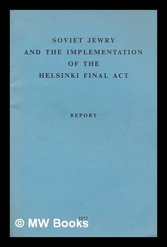 Item #211814 Soviet Jewry and the implementation of the Helsinki Final act : report / prepared on behalf of the ongoing Presidium and Steering Committee of the World Conference on Soviet Jewry, in co-operation with the Jewish Communities concerned. World Conference on Soviet Jewry. Presidium. Steering Committee.