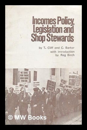 Item #211823 Incomes policy, legislation and shop stewards / by T. Cliff and C. Barker ; with...