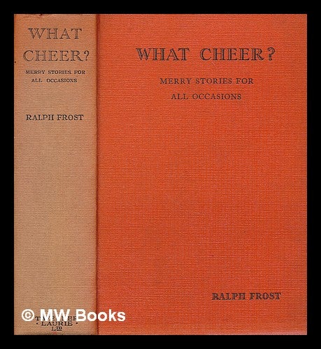 Item #211863 What cheer? Merry stories for all occasions / compiled by Ralph Frost. Ralph Frost, Compiler.