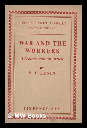 Item #211983 War and the workers / by V.I. Lenin. Vladimir Ilich Lenin
