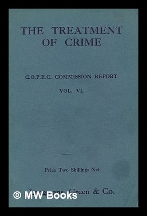 Item #212167 The treatment of crime : being the report presented to the Conference on Christian...
