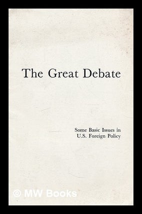 Item #212268 The great debate. some basic issues in U.S. foreign policy / by Eugene B. Rostow....