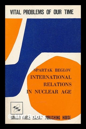 Item #212284 International relations in nuclear age. Spartak Ivanovich Beglov, 1924